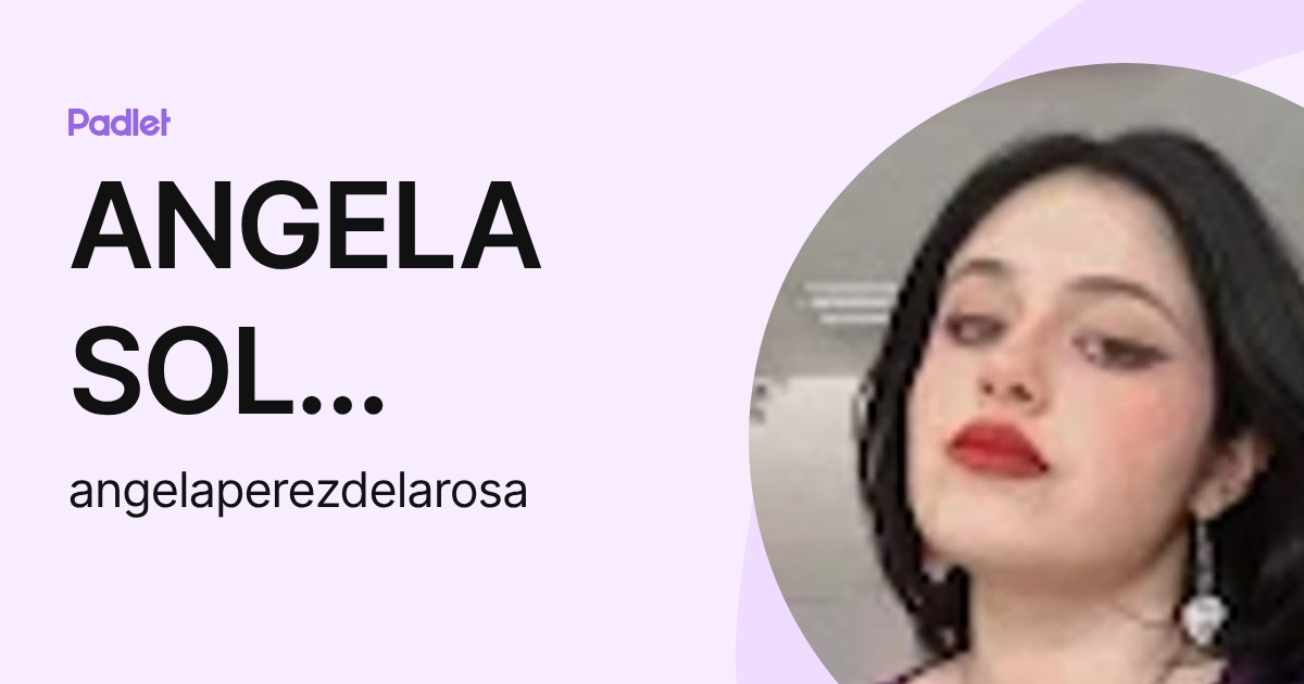 ANGELA SOL PEREZ DE LA ROSA (angelaperezdelarosa) profile | Padlet