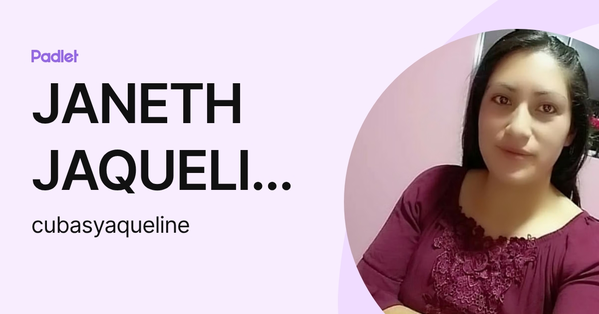 JANETH JAQUELI CUBAS VASQUEZ (cubasyaqueline) profile | Padlet