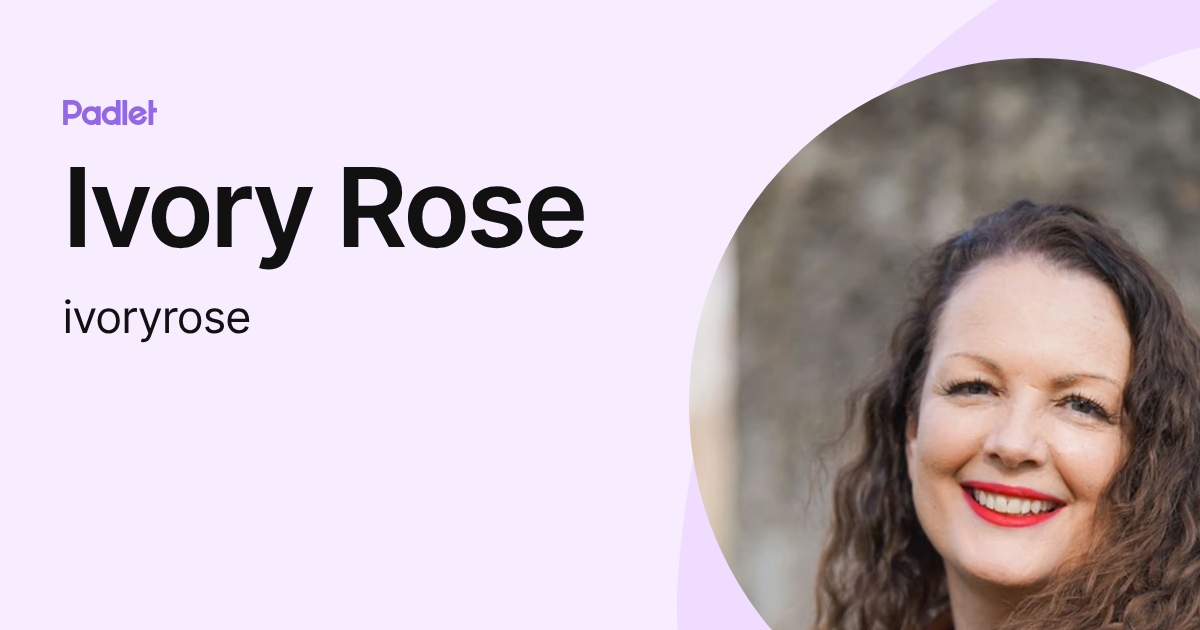 Ivory Rose (ivoryrose) profile | Padlet