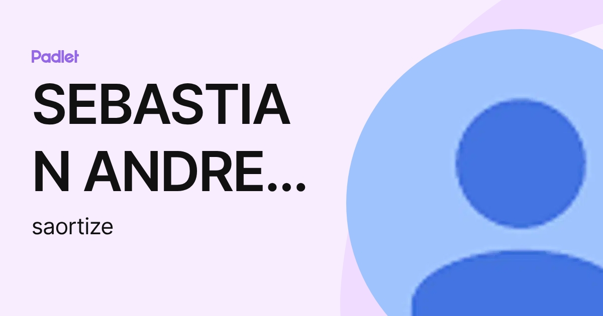 SEBASTIAN ANDRES ORTIZ EGAS (saortize) profile | Padlet