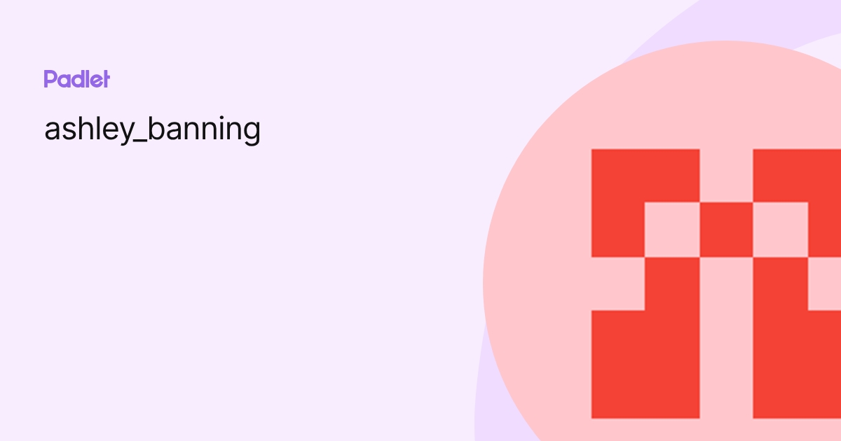 ashley_banning profile | Padlet