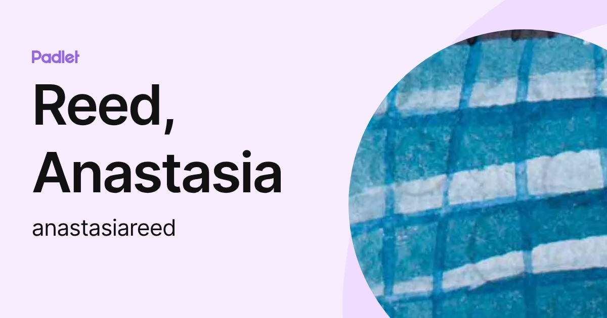 Reed, Anastasia (anastasiareed) profile | Padlet