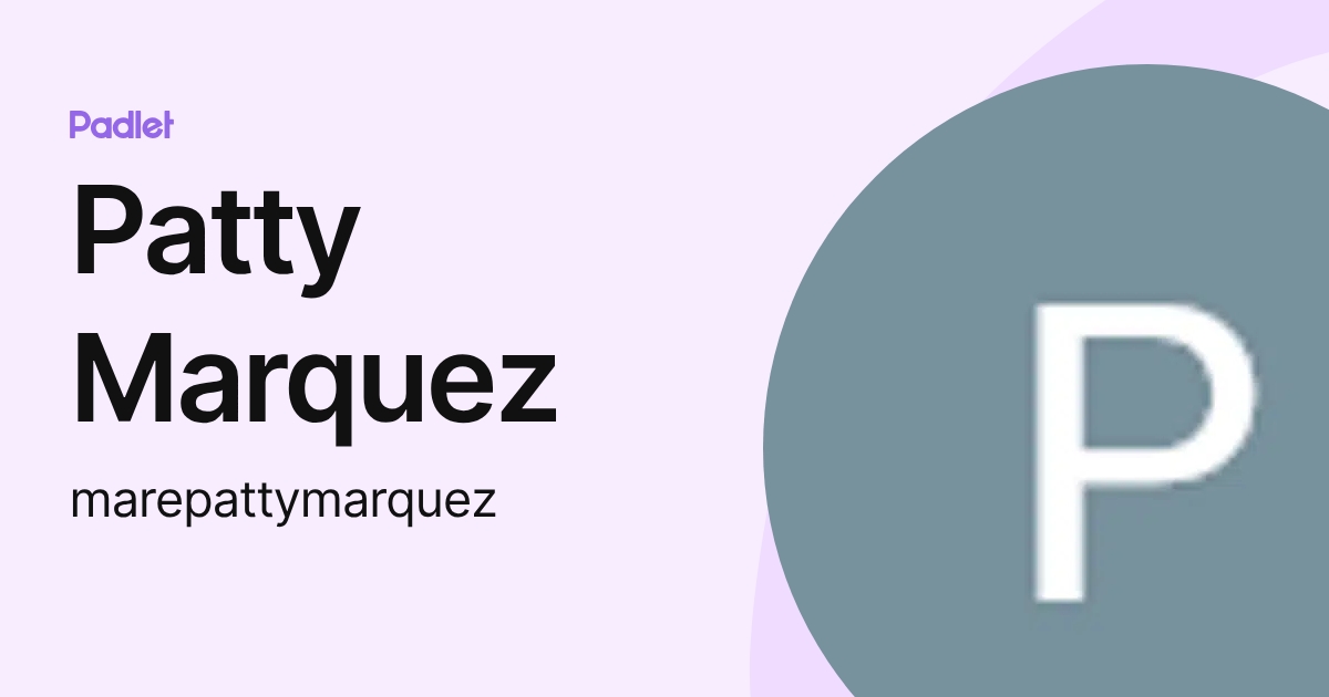 Patty Marquez (marepattymarquez) profile | Padlet