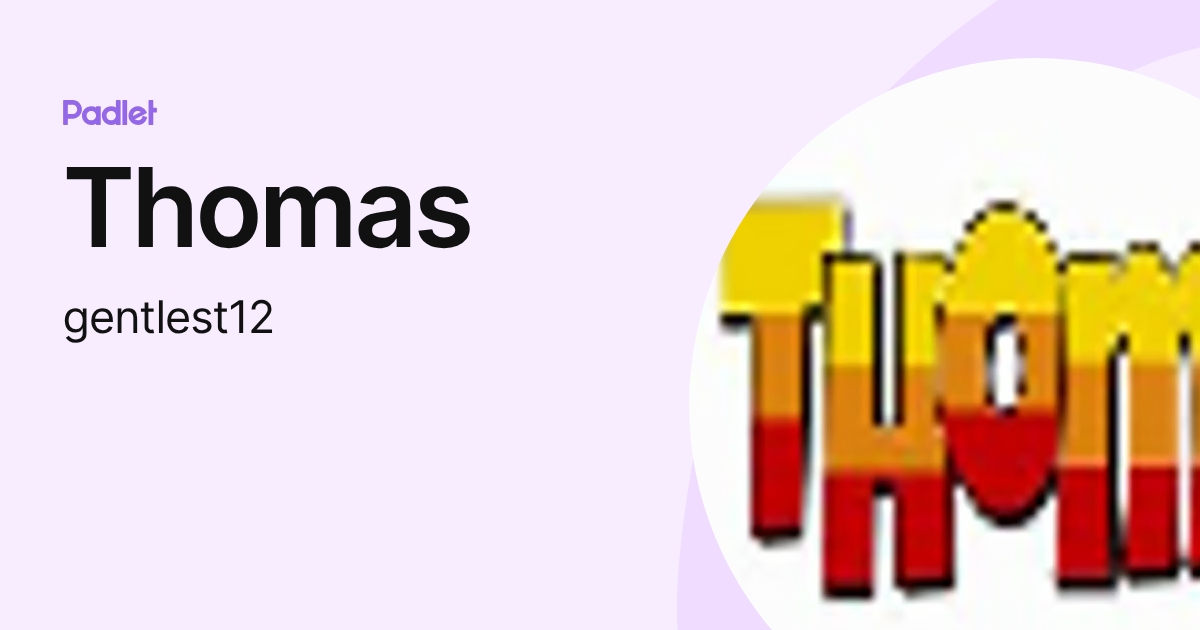 Thomas (gentlest12) profile | Padlet