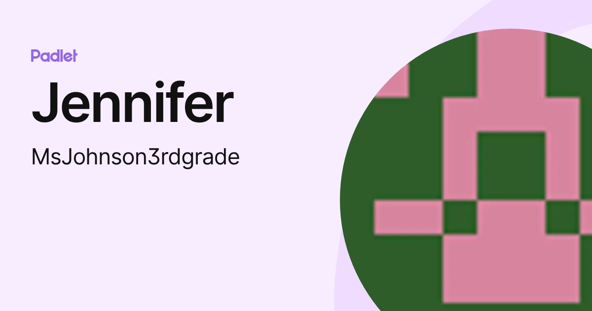 Jennifer (MsJohnson3rdgrade) profile | Padlet
