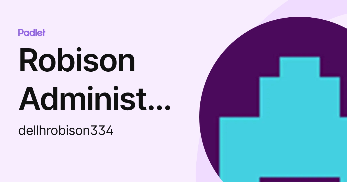 Robison Administration (dellhrobison334) profile | Padlet