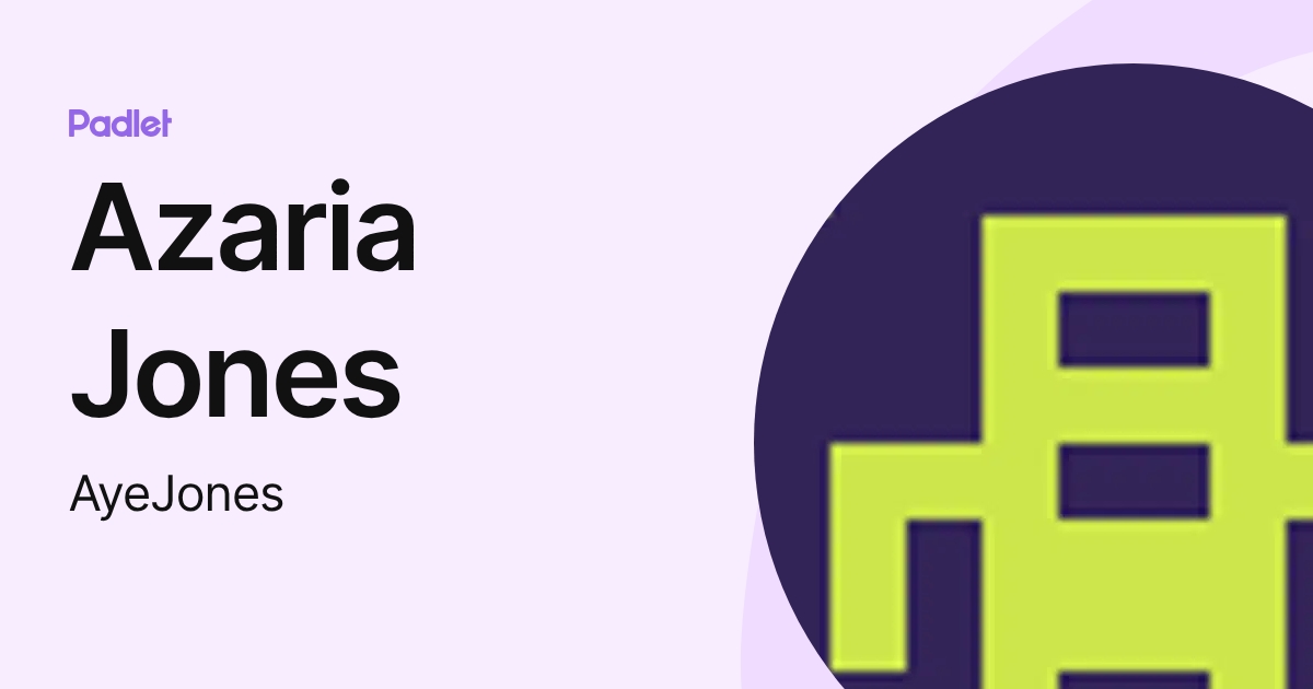 Azaria Jones (AyeJones) profile | Padlet