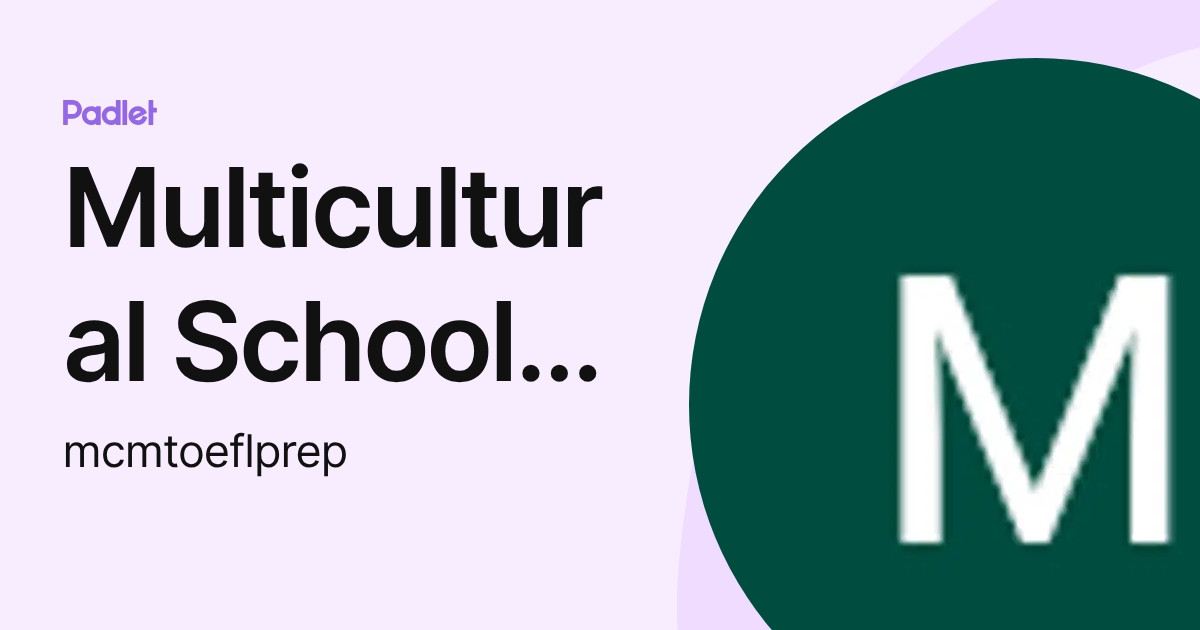 Multicultural School of Monterrey (mcmtoeflprep) profile | Padlet
