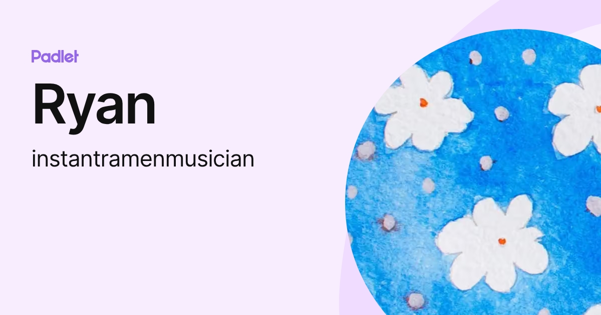 Ryan (instantramenmusician) profile | Padlet