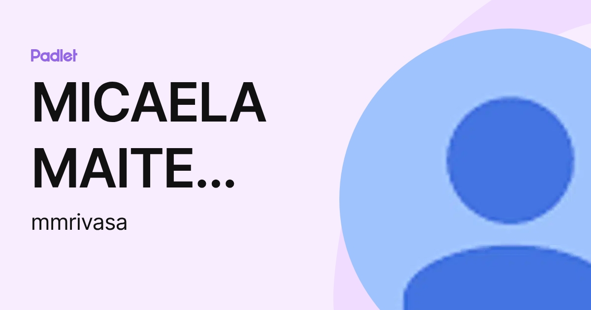 MICAELA MAITE RIVAS AYALA (mmrivasa) profile | Padlet