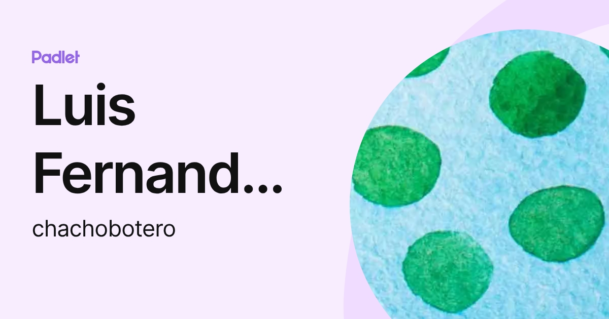 Luis Fernando Botero Mendoza (chachobotero) profile | Padlet