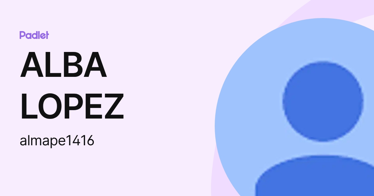 ALBA LOPEZ (almape1416) profile | Padlet