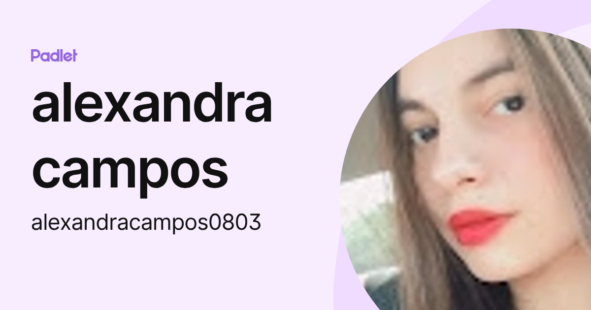 alexandra campos (alexandracampos0803) profile | Padlet