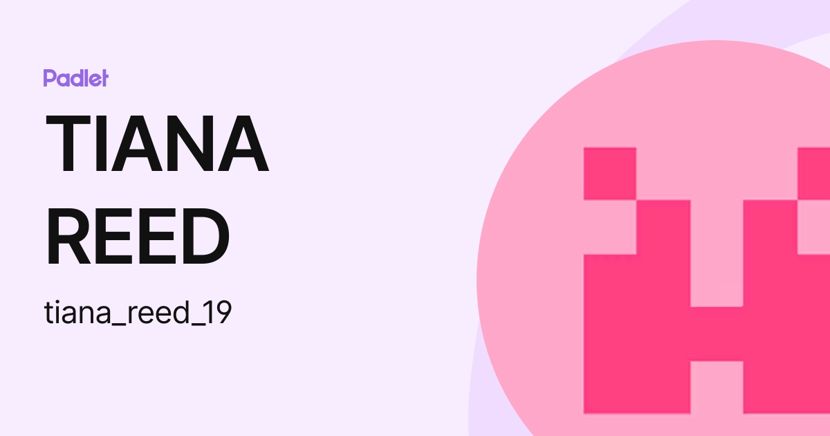 TIANA REED (tiana_reed_19) profile | Padlet
