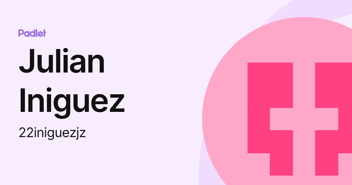 Julian Iniguez (22iniguezjz) profile | Padlet