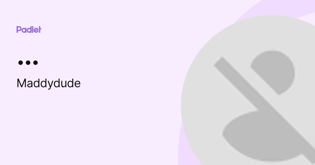 Maddydude) profile | Padlet