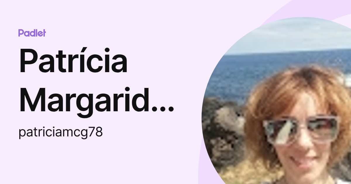 Patrícia Margarida Gonçalves (patriciamcg78) profile | Padlet