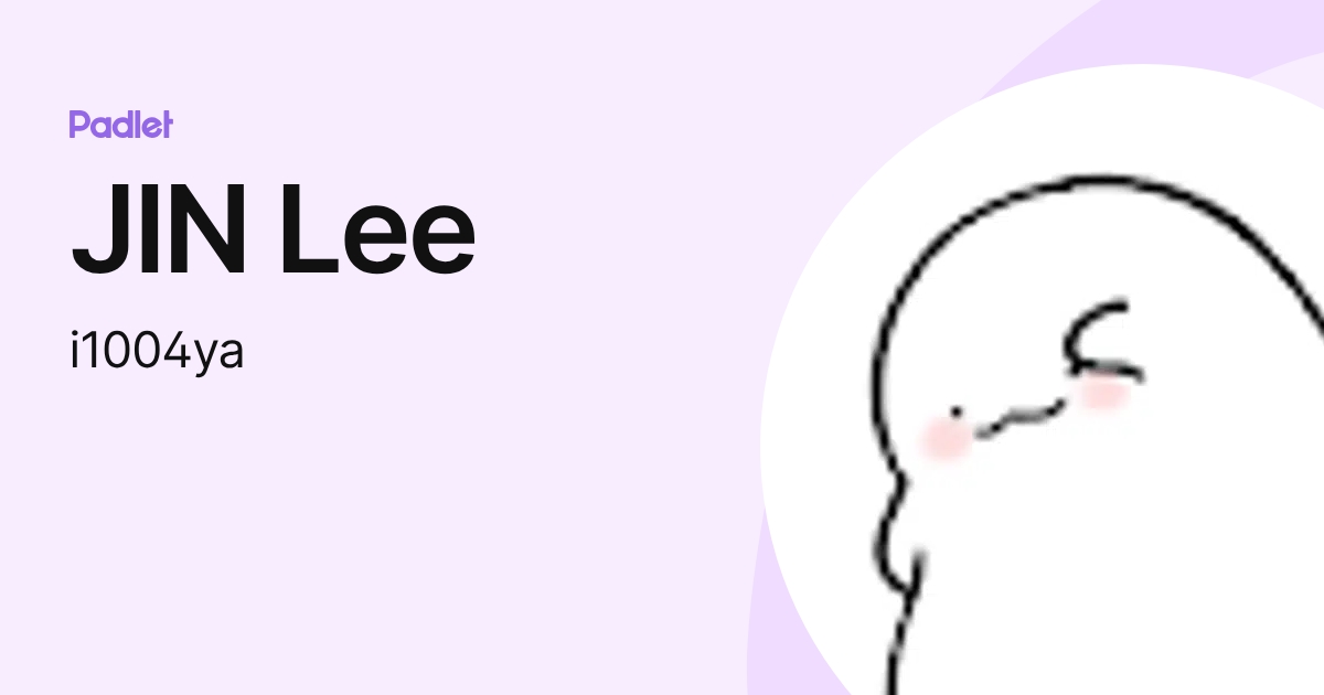 JIN Lee (i1004ya) profile | Padlet