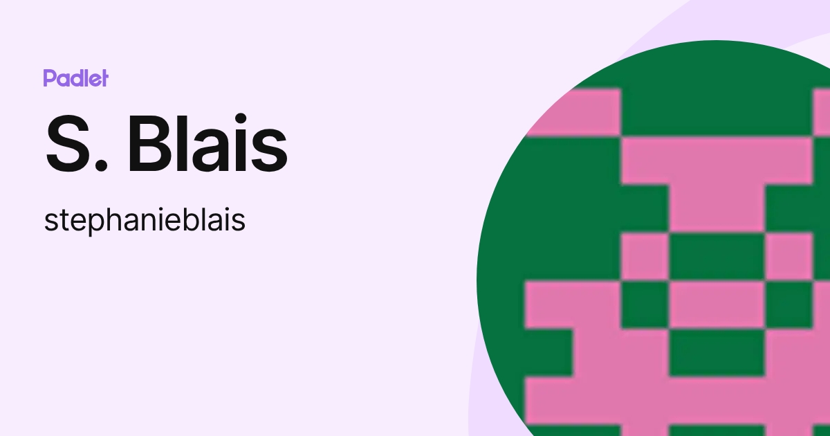S. Blais (stephanieblais) profile | Padlet