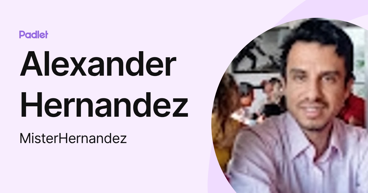 Alexander Hernandez (MisterHernandez) profile | Padlet