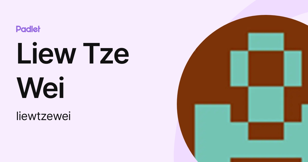 Liew Tze Wei (liewtzewei) profile | Padlet