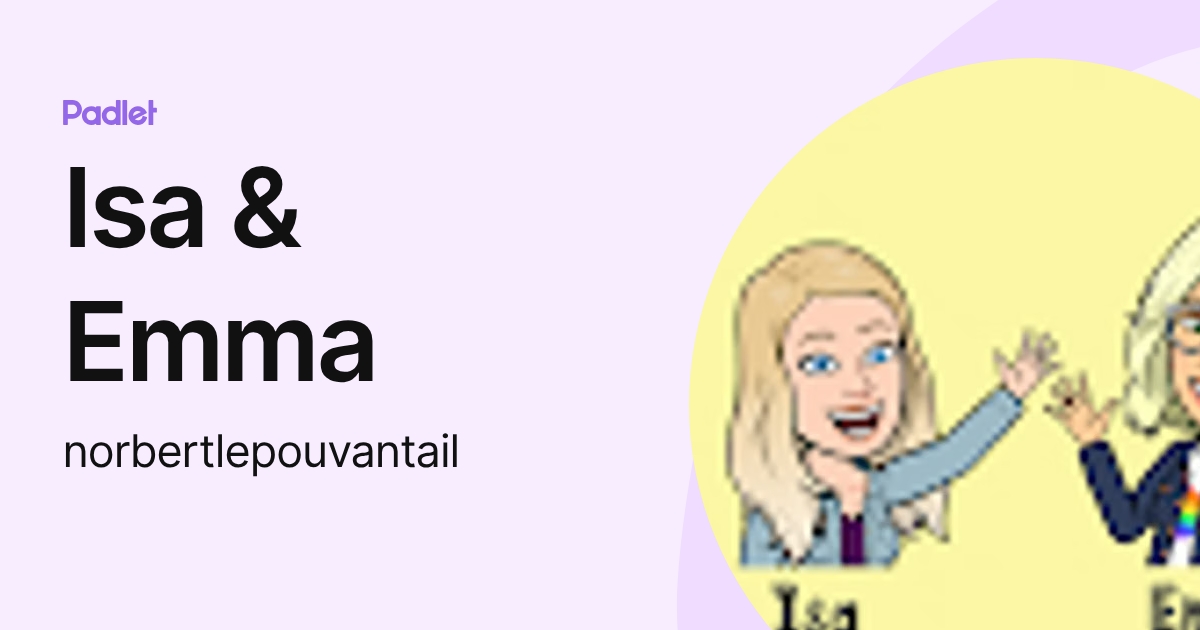 Isa & Emma (norbertlepouvantail) profile | Padlet