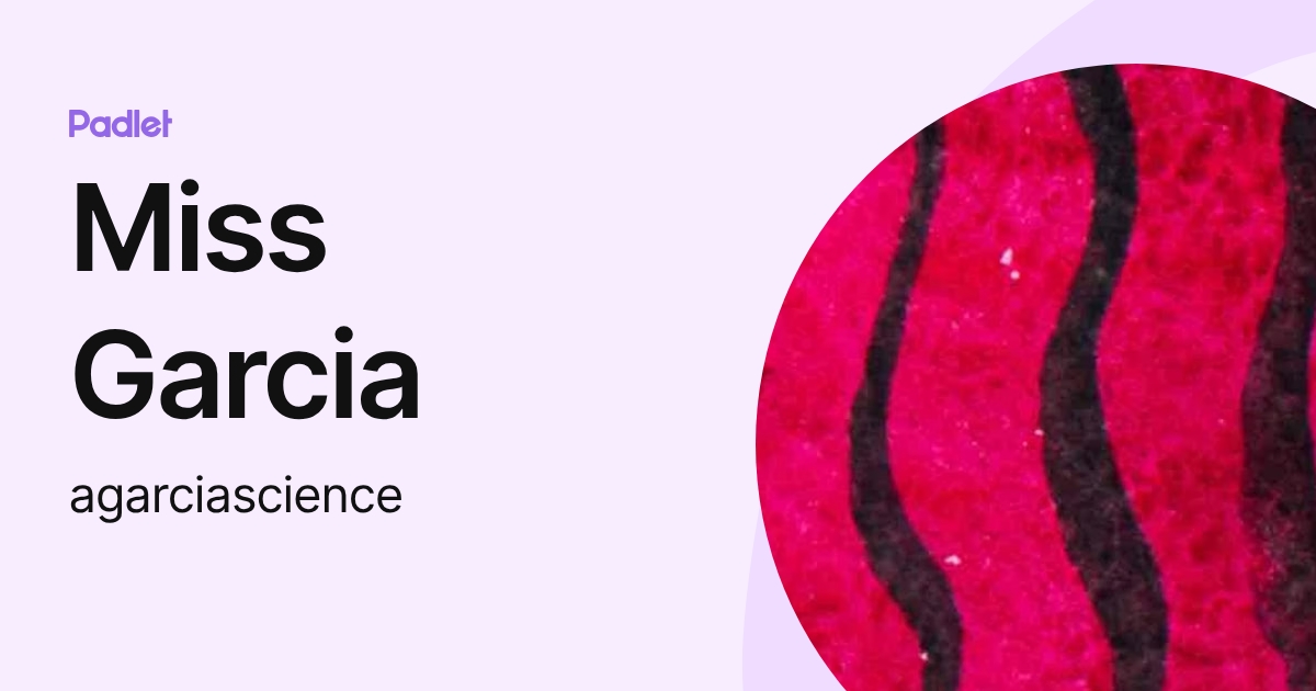 Miss Garcia (agarciascience) profile | Padlet
