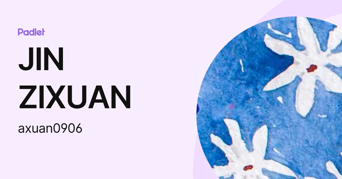 JIN ZIXUAN (axuan0906) profile | Padlet
