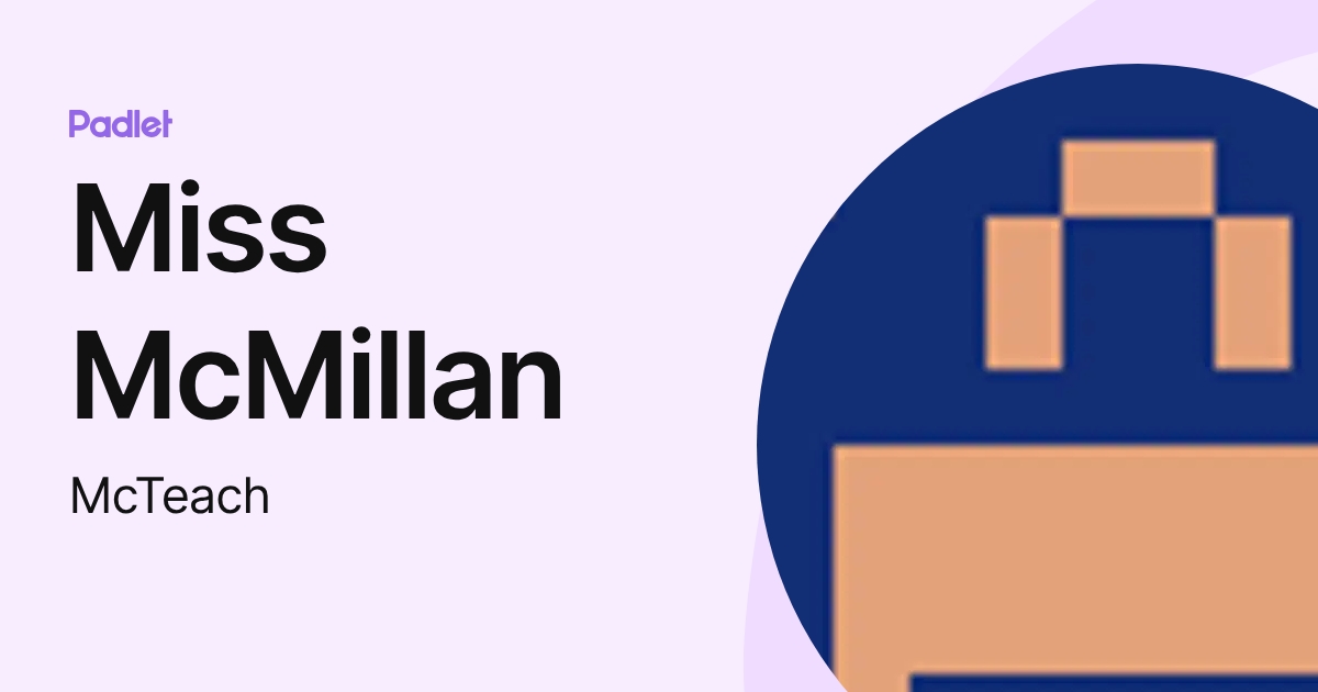 Miss McMillan (McTeach) profile | Padlet
