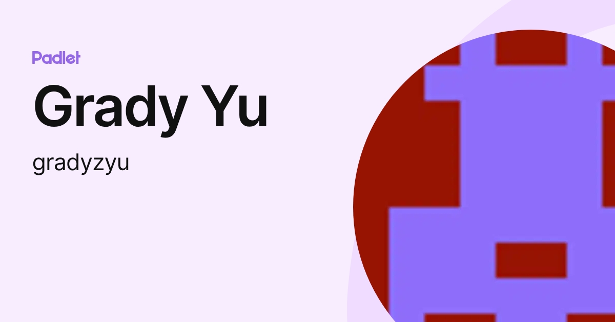 Grady Yu (gradyzyu) profile | Padlet