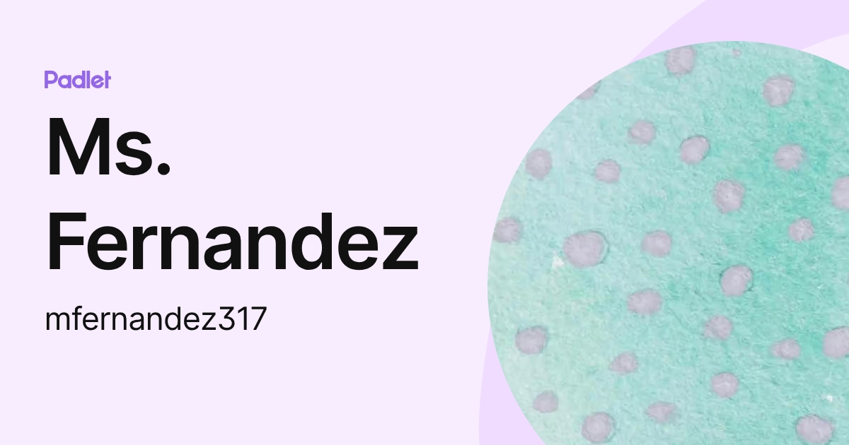 Ms. Fernandez (mfernandez317) profile | Padlet