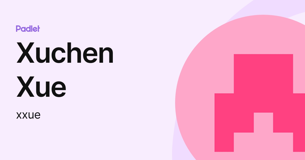 Xuchen Xue (xxue) profile | Padlet