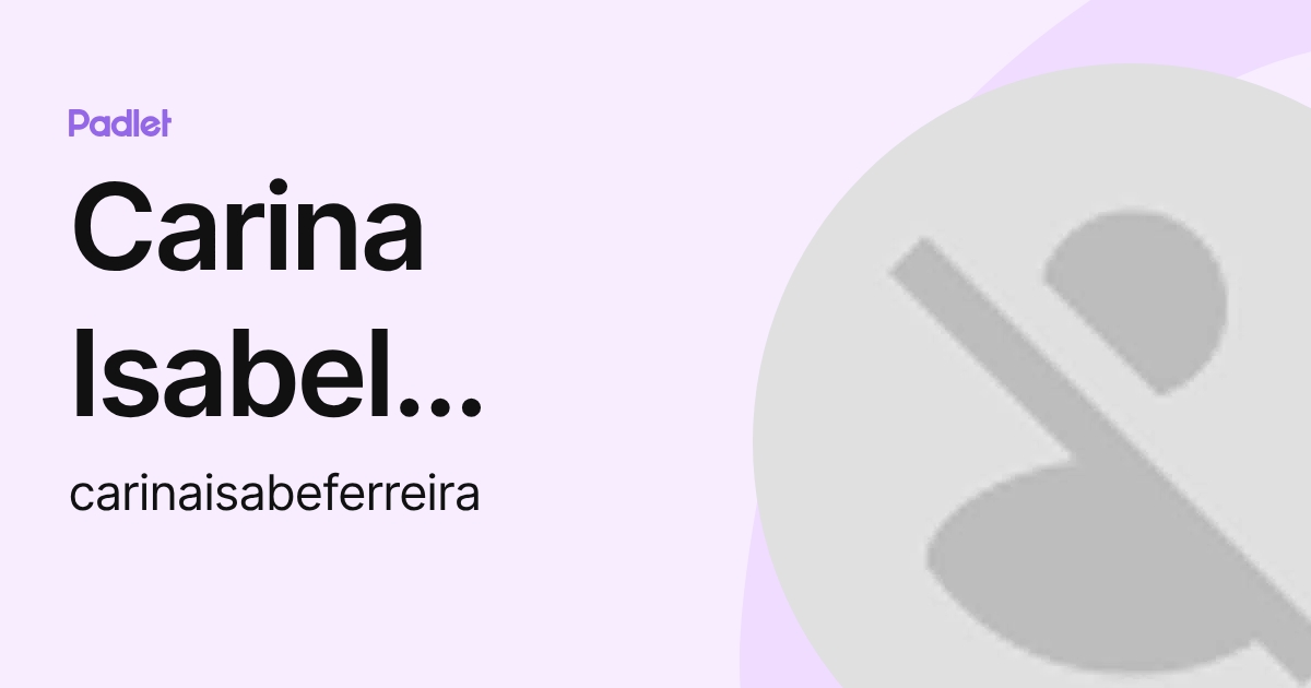 Carina Isabel Ferreira (carinaisabeferreira) profile | Padlet