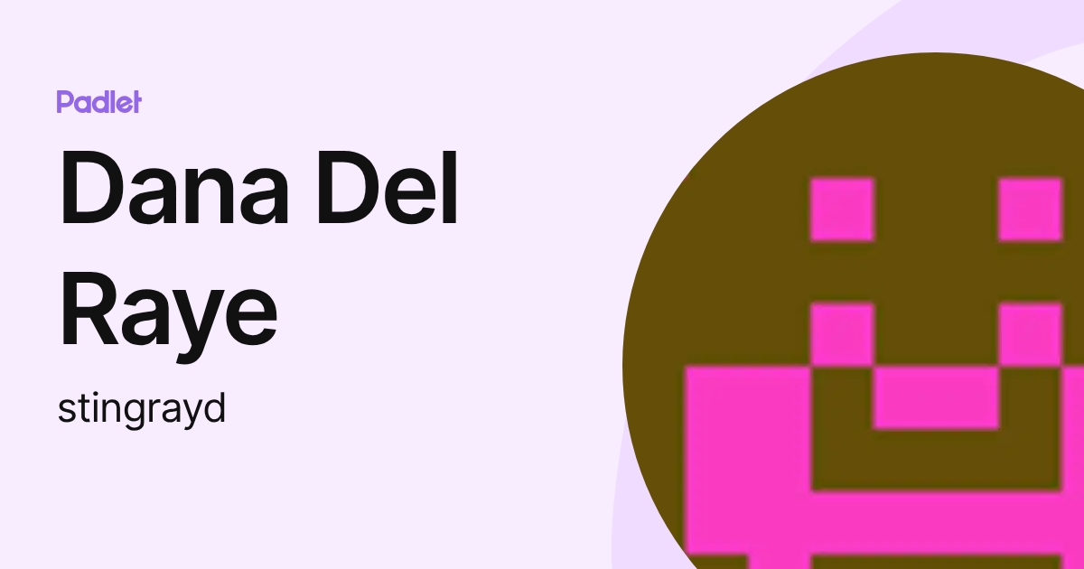 Dana Del Raye (stingrayd) profile | Padlet