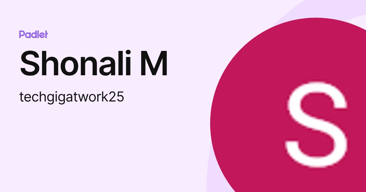 Shonali M (techgigatwork25) profile | Padlet