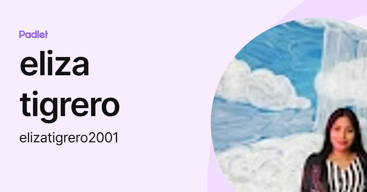 eliza tigrero (elizatigrero2001) profile | Padlet