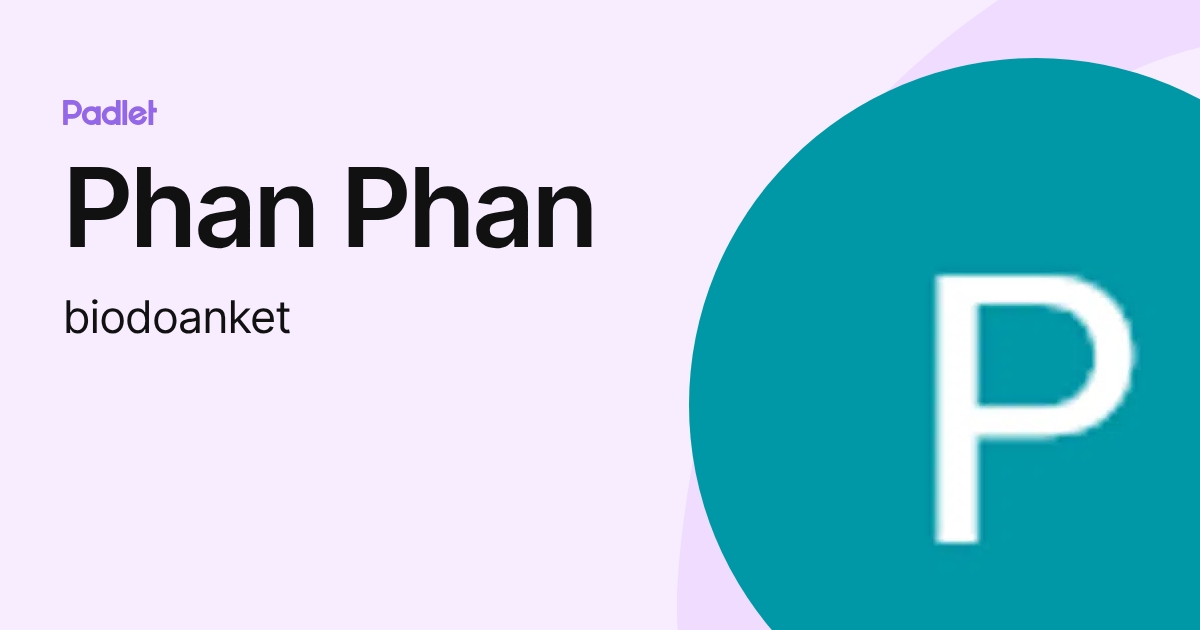 Phan Phan (biodoanket) profile | Padlet