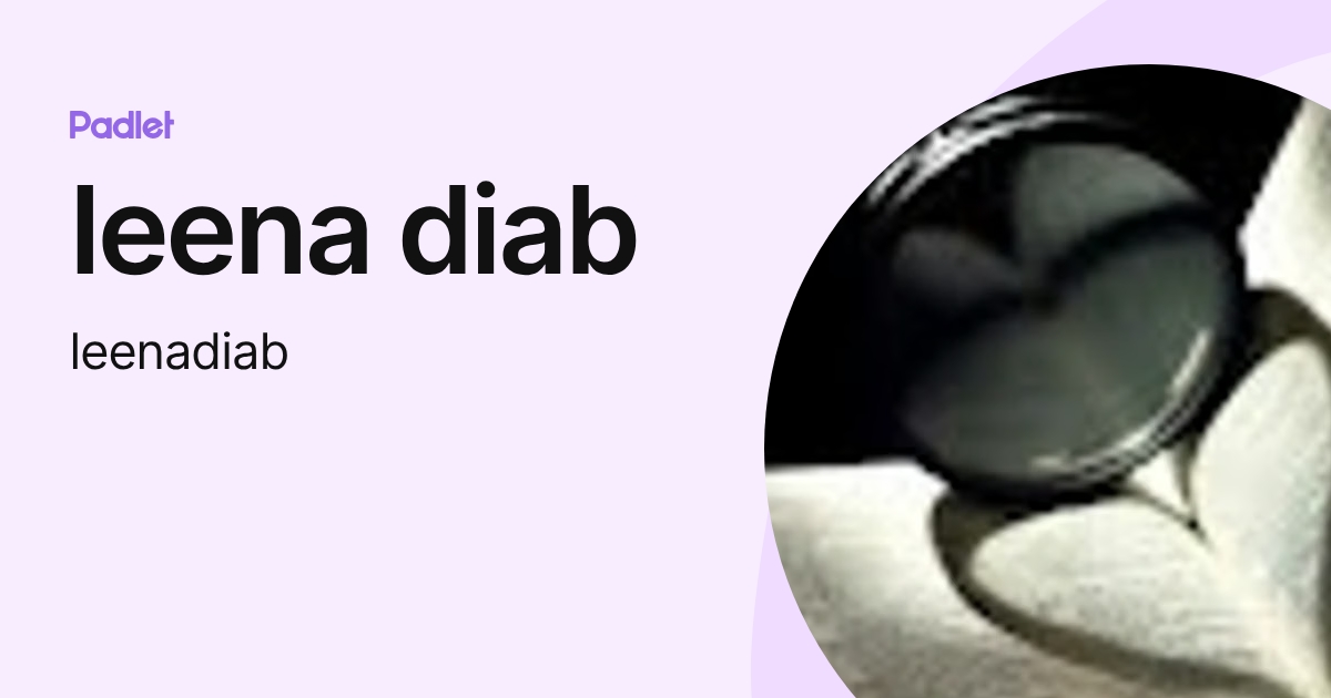 leena diab (leenadiab) profile | Padlet