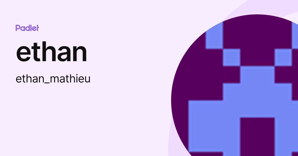 ethan (ethan_mathieu) profile | Padlet