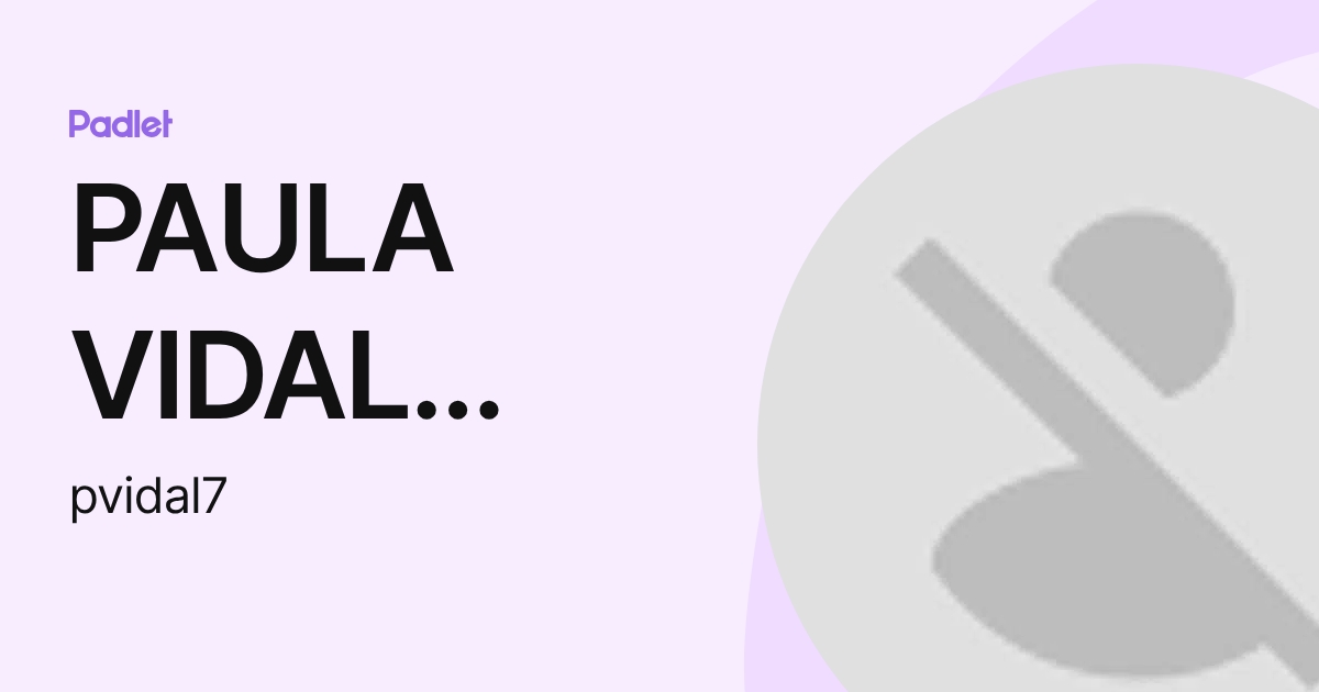 PAULA VIDAL RAMOS (pvidal7) profile | Padlet