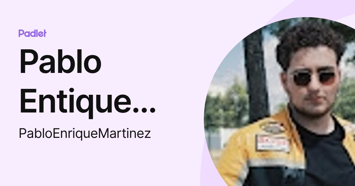 Pablo Entique Martinez Lazarin (PabloEnriqueMartinez) profile | Padlet