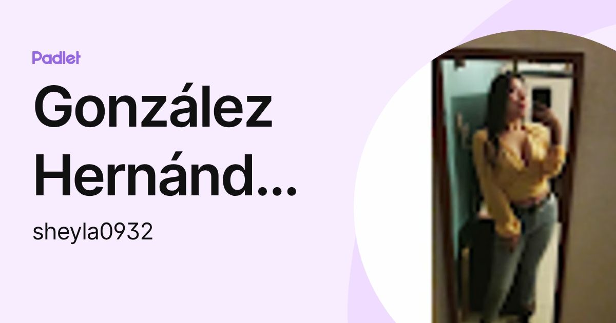 González Hernández Sheyla Vianey (sheyla0932) profile | Padlet