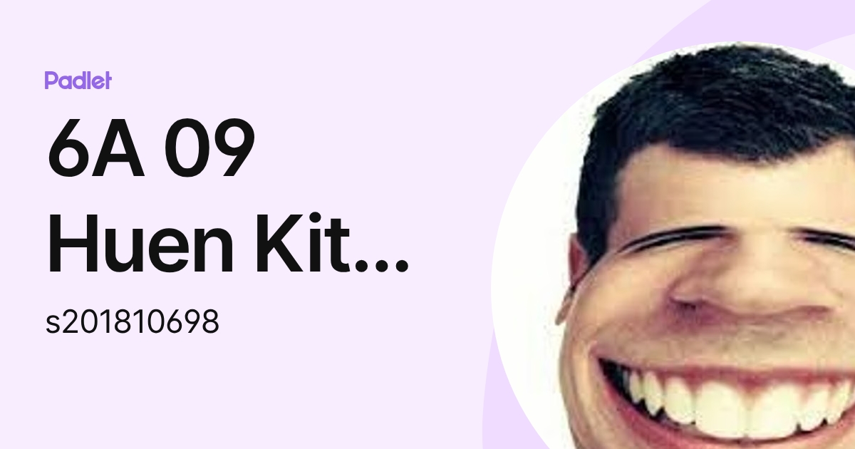6A 09 Huen Kit LAM (s201810698) profile | Padlet