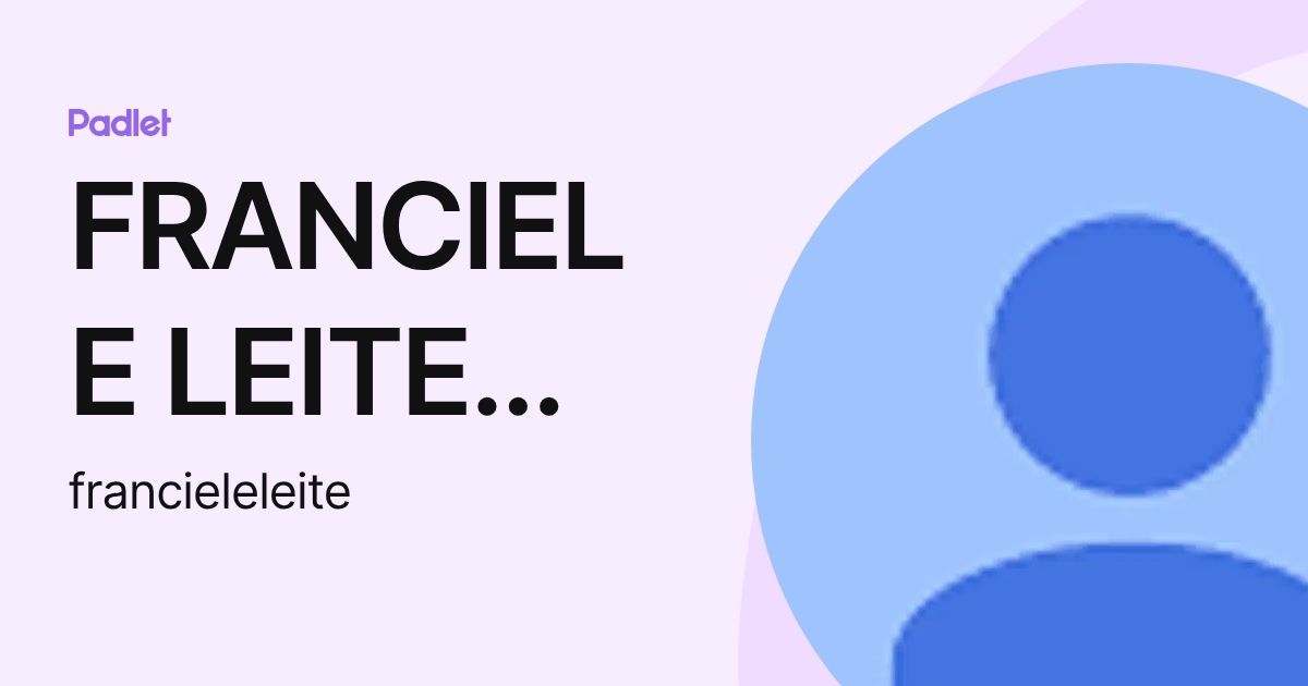FRANCIELE LEITE PLENS (francieleleite) profile | Padlet