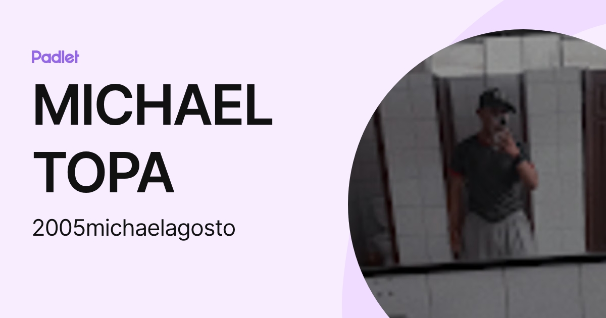 MICHAEL TOPA (2005michaelagosto) profile | Padlet