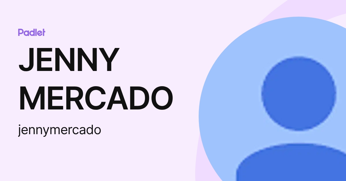 JENNY MERCADO (jennymercado) profile | Padlet
