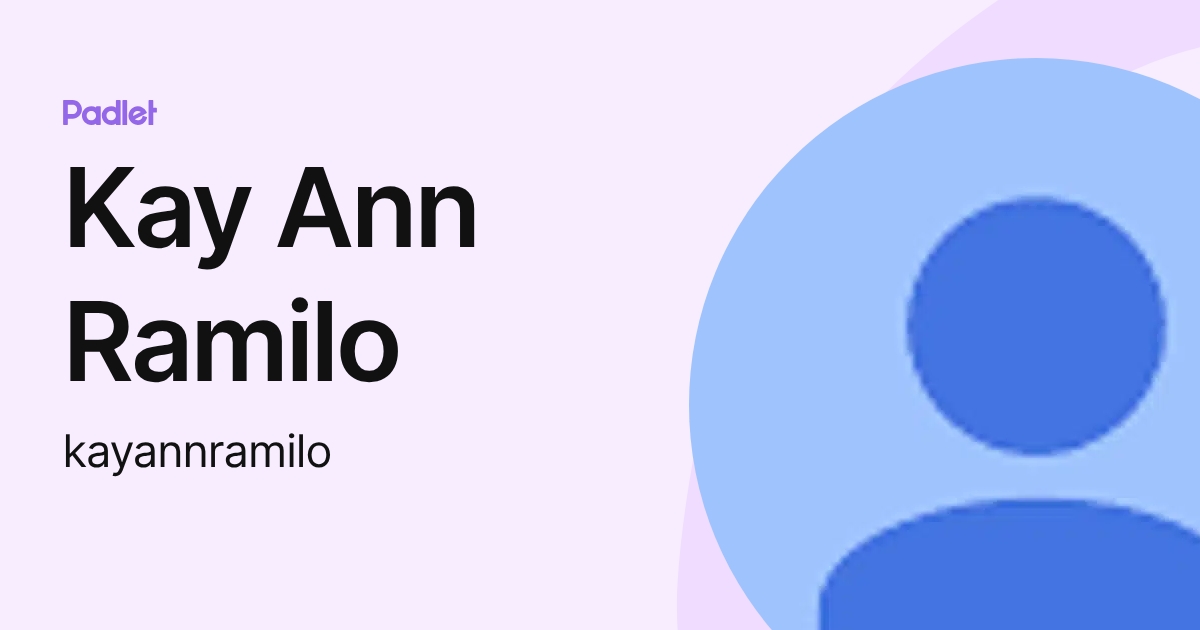 Kay Ann Ramilo (kayannramilo) profile | Padlet