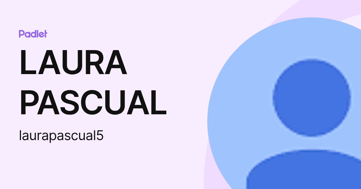 LAURA PASCUAL (laurapascual5) profile | Padlet