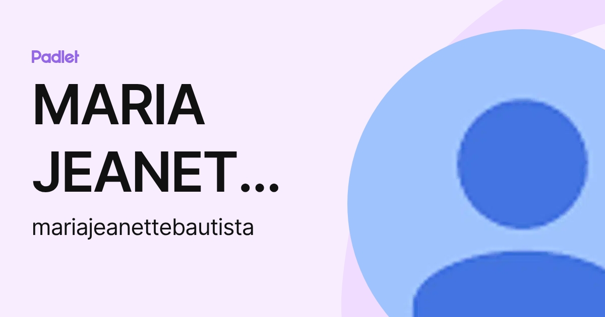 MARIA JEANETTE BAUTISTA (mariajeanettebautista) profile | Padlet