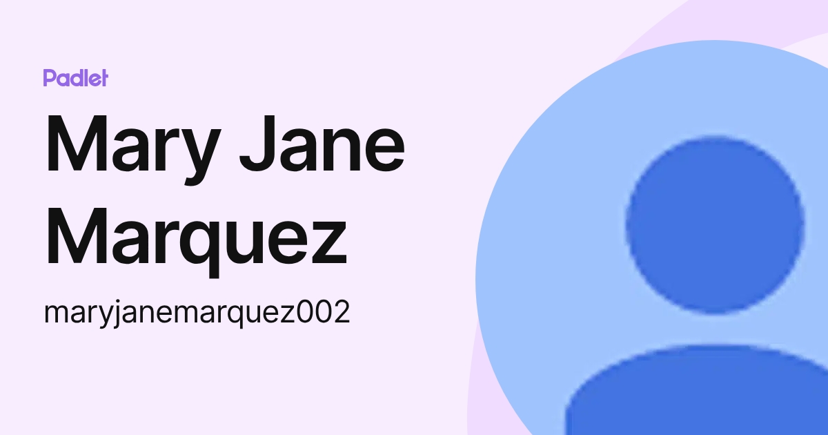 Mary Jane Marquez (maryjanemarquez002) profile | Padlet